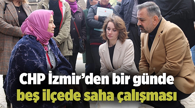 CHP İzmir’den bir günde beş ilçede saha çalışması