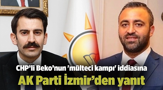 CHP'li Beko'nun 'mülteci kampı' iddiasına AK Parti İzmir'den yanıt