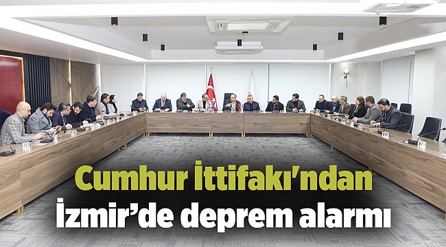 Cumhur İttifakı&#039;ndan İzmir’de deprem alarmı