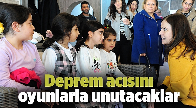 Deprem acısını oyunlarla unutacaklar