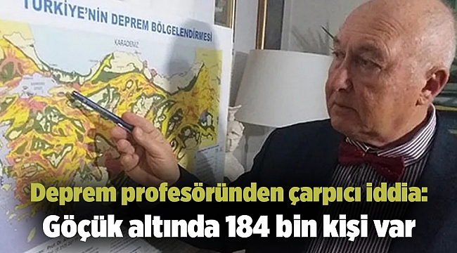 Deprem profesöründen çarpıcı iddia: Göçük altında 184 bin kişi var