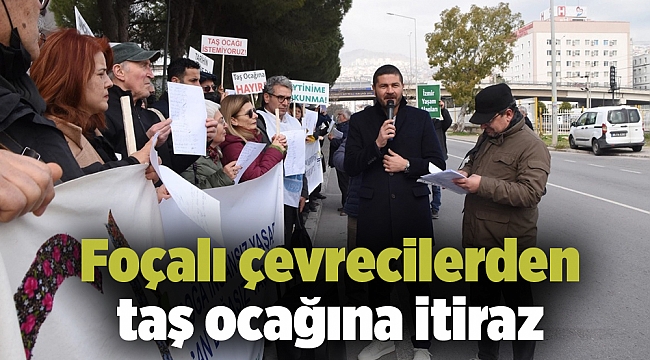 Foçalı çevrecilerden taş ocağına itiraz