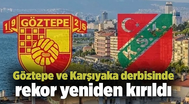 Göztepe ve Karşıyaka derbisinde rekor yeniden kırıldı