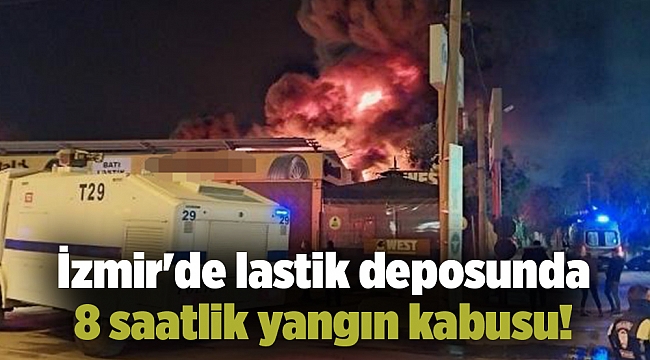 İzmir&#039;de lastik deposunda 8 saatlik yangın kabusu!