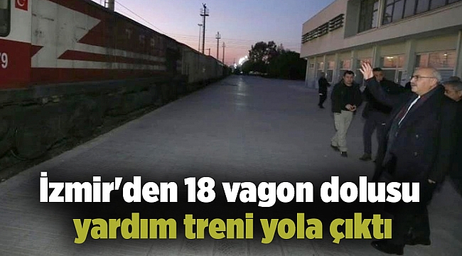 İzmir'den 18 vagon dolusu insani yardım treni yola çıktı