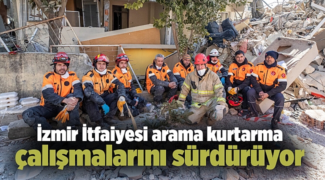 İzmir İtfaiyesi arama kurtarma çalışmalarını sürdürüyor