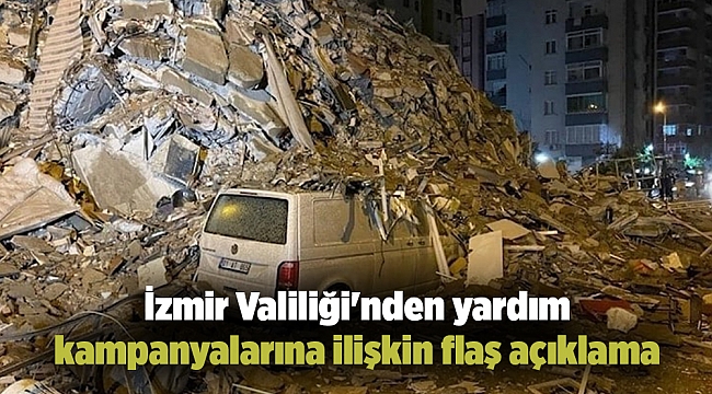İzmir Valiliği'nden yardım kampanyalarına ilişkin flaş açıklama