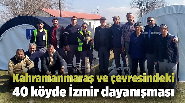 Kahramanmaraş ve çevresindeki 40 köyde İzmir dayanışması