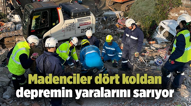 Madenciler dört koldan depremin yaralarını sarıyor