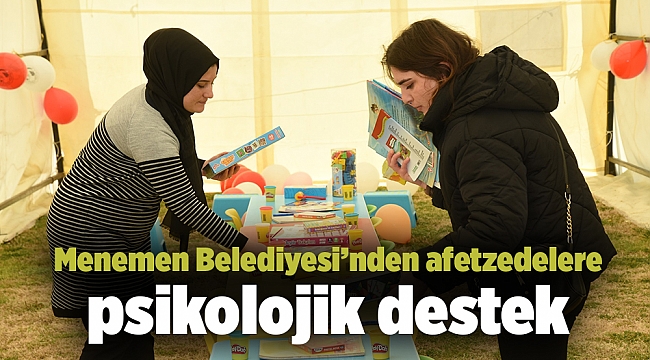 Menemen Belediyesi’nden afetzedelere psikolojik destek