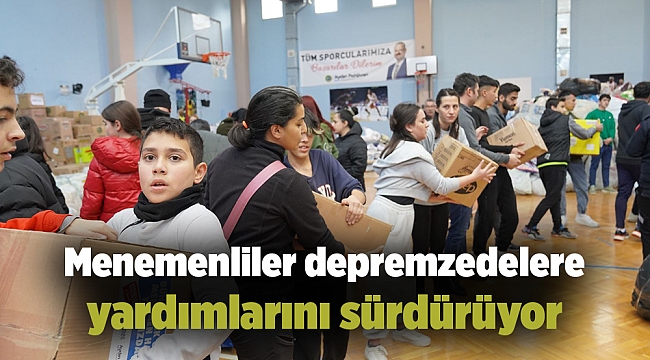 Menemenliler depremzedelere yardımlarını sürdürüyor