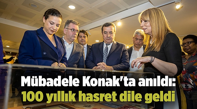 Mübadele Konak'ta anıldı: 100 yıllık hasret dile geldi