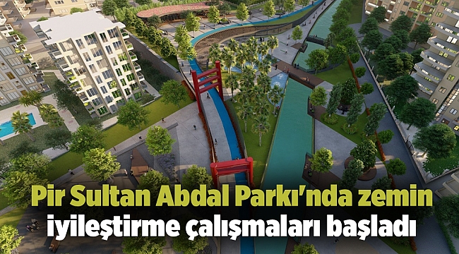 Pir Sultan Abdal Parkı'nda zemin iyileştirme çalışmaları başladı