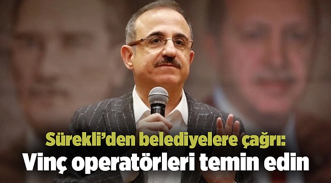 Sürekli’den belediyelere çağrı: Vinç operatörleri temin edin