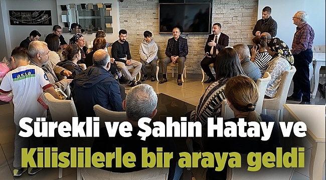 Sürekli ve Şahin Hatay ve Kilislilerle bir araya geldi