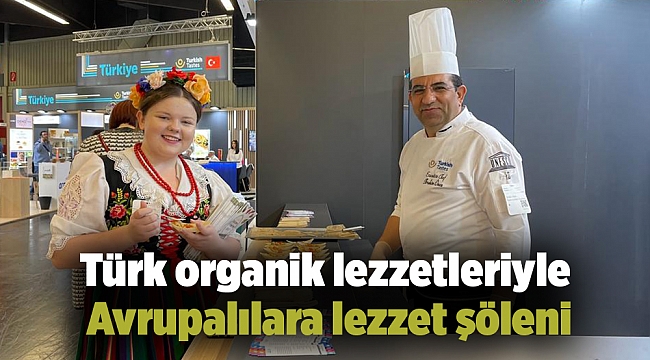 Türk organik lezzetleriyle Avrupalılara lezzet şöleni
