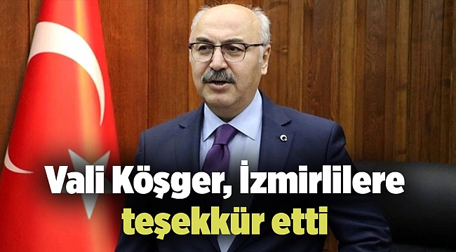 Vali Köşger, İzmirlilere teşekkür etti