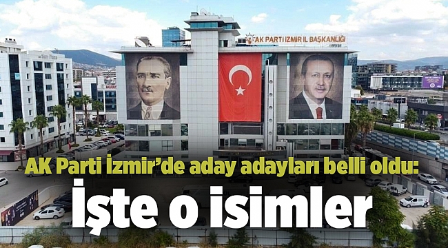 AK Parti İzmir’de aday adayları belli oldu: İşte o isimler