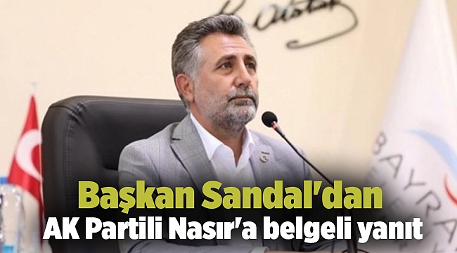 Başkan Sandal'dan AK Partili Nasır'a belgeli yanıt