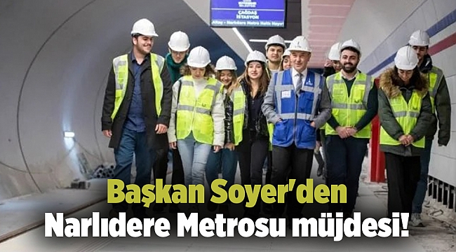 Başkan Soyer&#039;den Narlıdere Metrosu müjdesi!