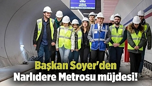 Başkan Soyer'den Narlıdere Metrosu müjdesi!