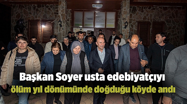 Başkan Soyer usta edebiyatçıyı ölüm yıl dönümünde doğduğu köyde andı