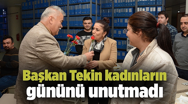 Başkan Tekin kadınların gününü unutmadı