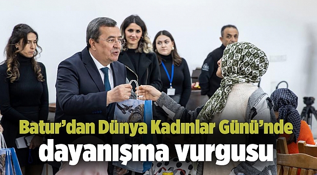 Batur’dan Dünya Kadınlar Günü’nde dayanışma vurgusu