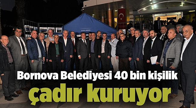 Bornova Belediyesi 40 bin kişilik çadır kuruyor