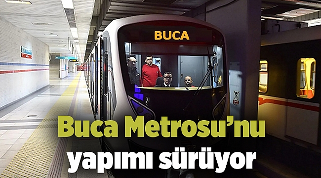 Buca Metrosu’nun yapımı sürüyor
