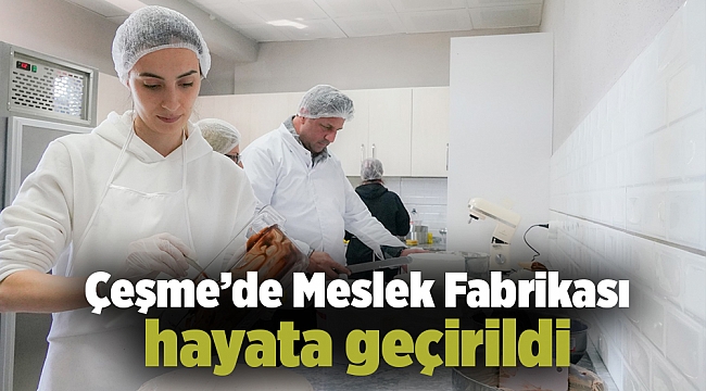 Çeşme’de Meslek Fabrikası hayata geçirildi