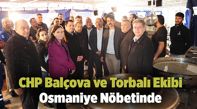 CHP Balçova ve Torbalı Ekibi Osmaniye Nöbetinde