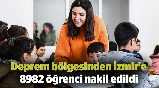 Deprem bölgesinden İzmir'e 8982 öğrenci nakil edildi