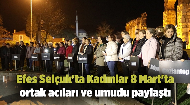 Efes Selçuk'ta Kadınlar 8 Mart'ta ortak acıları ve umudu paylaştı