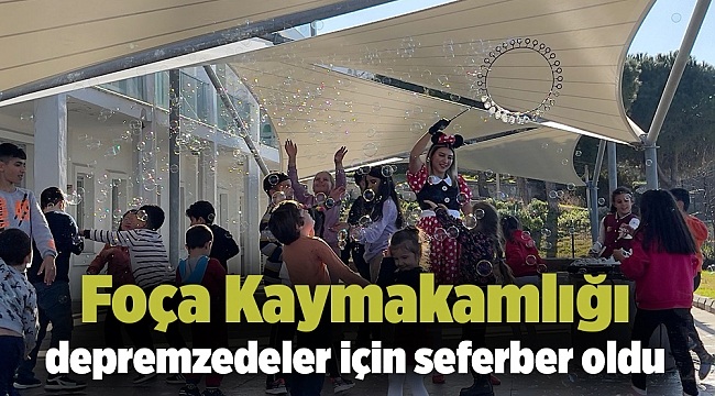 Foça Kaymakamlığı depremzedeler için seferber oldu