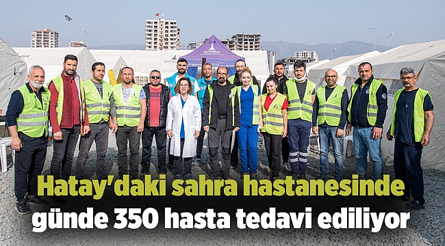 Hatay&#039;daki sahra hastanesinde günde 350 hasta tedavi ediliyor