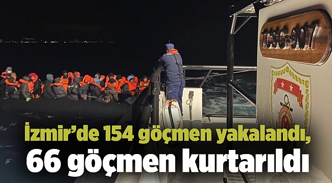 İzmir’de 154 göçmen yakalandı, 66 göçmen kurtarıldı