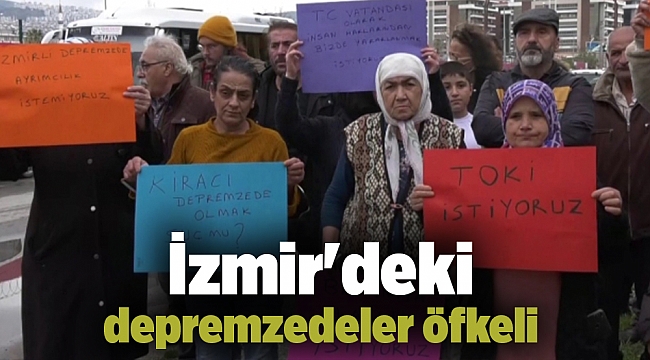 İzmir&#039;deki depremzedeler öfkeli