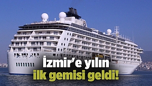 İzmir'e yılın ilk gemisi geldi!