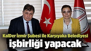 KalDer İzmir Şubesi ile Karşıyaka Belediyesi işbirliği yapacak