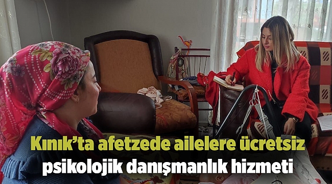 Kınık’ta afetzede ailelere ücretsiz psikolojik danışmanlık hizmeti