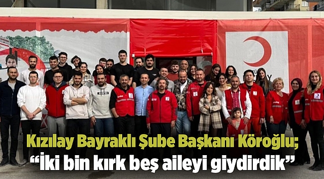 Kızılay Bayraklı Şube Başkanı Köroğlu; “İki bin kırk beş aileyi giydirdik”