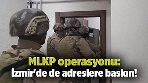 MLKP operasyonu: İzmir'de de adreslere baskın!