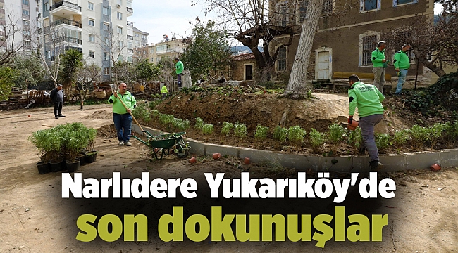 Narlıdere Yukarıköy&#039;de son dokunuşlar