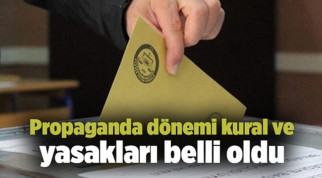 Propaganda dönemi kural ve yasakları belli oldu
