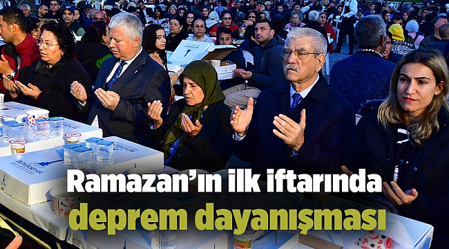 Ramazan’ın ilk iftarında deprem dayanışması