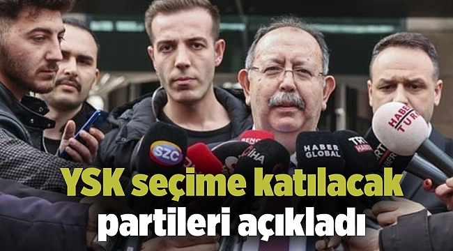 YSK açıkladı! İşte seçime katılacak partiler