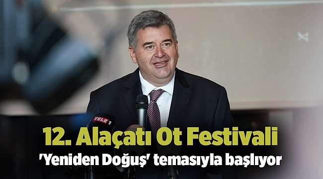 12. Alaçatı Ot Festivali 'Yeniden Doğuş' temasıyla başlıyor
