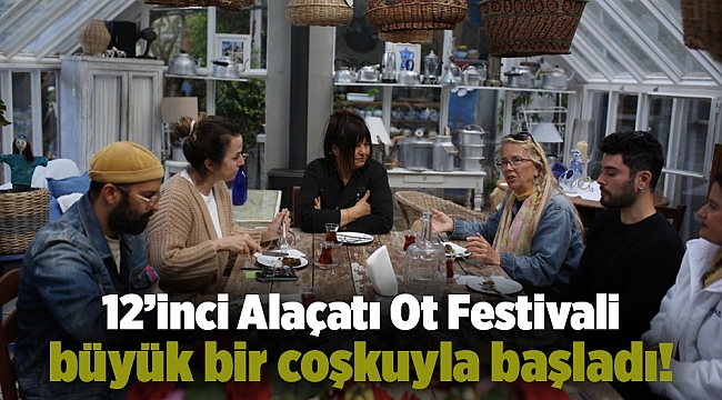 12’inci Alaçatı Ot Festivali büyük bir coşkuyla başladı!