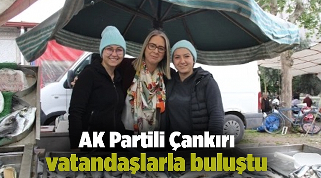 AK Partili Çankırı vatandaşlarla buluştu